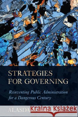 Strategies for Governing: Reinventing Public Administration for a Dangerous Century