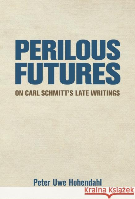 Perilous Futures: On Carl Schmitt's Late Writings