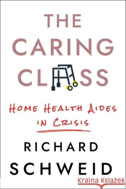 The Caring Class: Home Health Aides in Crisis