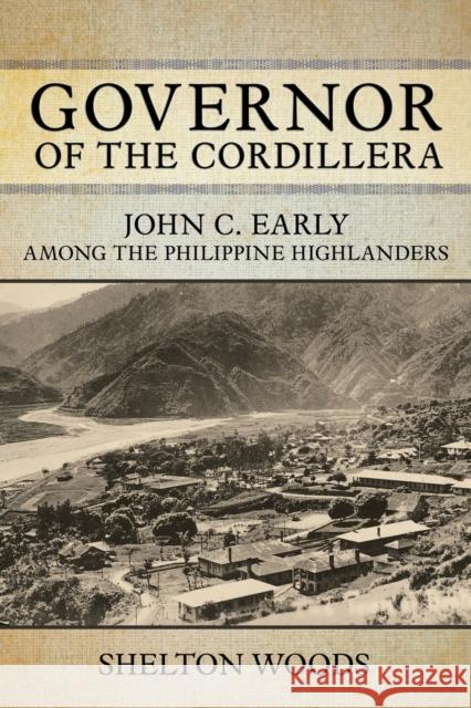 Governor of the Cordillera: John C. Early Among the Philippine Highlanders