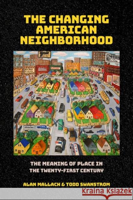 The Changing American Neighborhood: The Meaning of Place in the Twenty-First Century