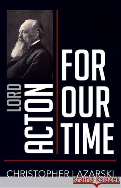 Lord Acton for Our Time