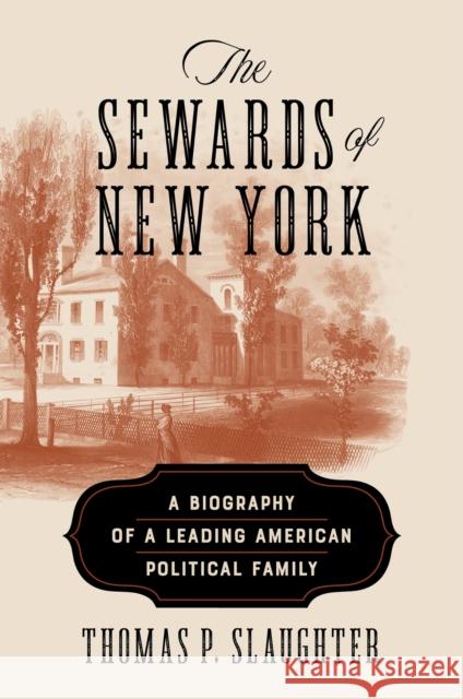 The Sewards of New York: A Biography of a Leading American Political Family