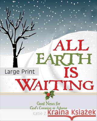 All Earth Is Waiting [large Print]: Good News for God's Creation at Advent