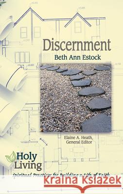Holy Living: Discernment: Spiritual Practices of Building a Life of Faith