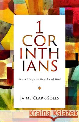 First Corinthians: Searching the Depths of God