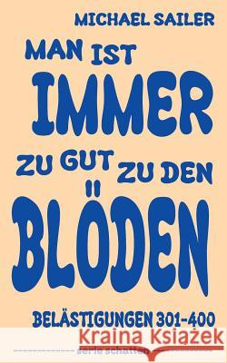Man ist immer zu gut zu den Blöden: Belästigungen 301-400