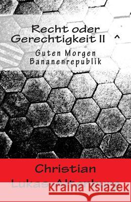 Recht oder Gerechtigkeit II: Guten Morgen Bananenrepublik