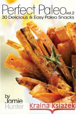 Perfect Paleo vol. 2: 30 Delicious & Easy Paleo Snacks