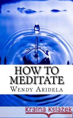 How to Meditate: -when you haven't a clue how to get started