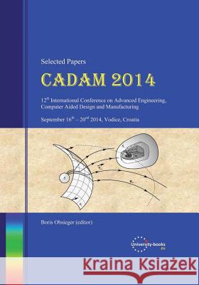 CADAM 2014 (Selected Papers): 12th International Scientific Conference on Advanced Engineering, Computer Aided Design and Manufacturing