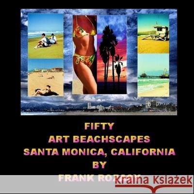 Fifty Art Beachscapes, Santa Monica California, By Frank Rozasy