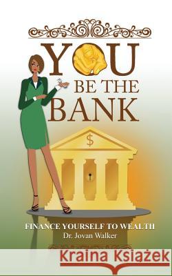 You Be the Bank: Finance Yourself to Wealth!