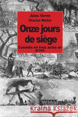 Onze jours de siège: Comédie en trois actes en prose