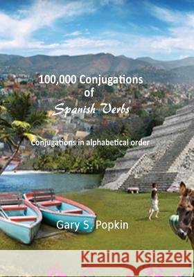 100,000 Conjugations of Spanish Verbs: Conjugations in Alphabetical Order