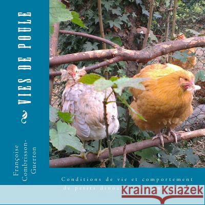 Vies de poule: Conditions de vie et comportement de nos dinosaures domestiques