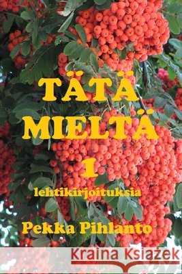 Tätä mieltä 1: lehtikirjoituksia