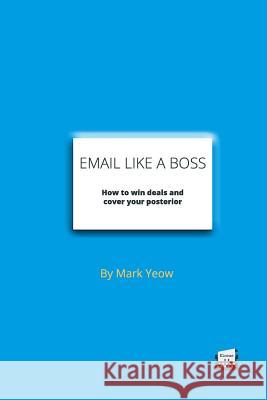 Email Like A Boss: How to win deals and cover your posterior