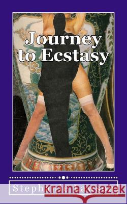 Journey to Ecstasy: An erotic story based on the real experiences of a woman and her sexual journey following her betrayal by a husband an