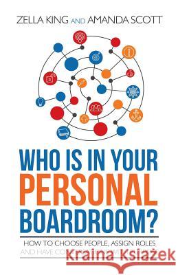 Who is in your Personal Boardroom?: How to choose people, assign roles and have conversations with purpose