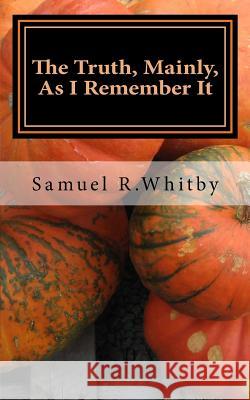 The Truth, Mainly: As I Remember It