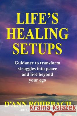 Life's Healing Setups: Guidance to transform struggles into peace and live beyond your ego.