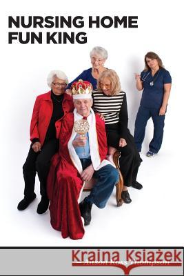 Nursing Home Fun King: and 72 1/2 other stories from a real live Ninja