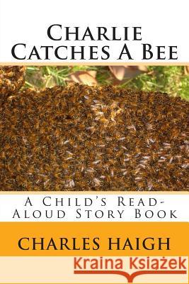 Charlie Catches A Bee: A Child's Read-Aloud Story Book