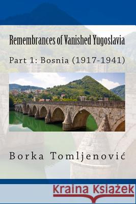 Remembrances of Vanished Yugoslavia: Part 1: Bosnia (1917-1941) (Full Color)