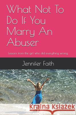 What Not to Do If You Marry an Abuser: Lessons from the Girl Who Did Everything Wrong