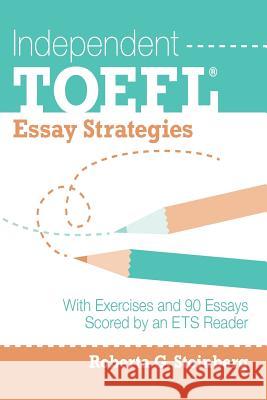 Independent TOEFL Essay Strategies: With Exercises and 90 Essays Scored by an ETS Reader