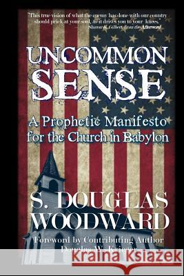 Uncommon Sense: A Prophetic Manifesto for the Church in Babylon