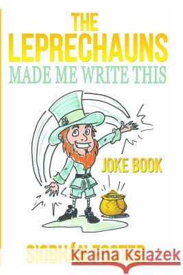 The Leprechauns Made Me Write This: Irish Jokes to Put a Smile Back on Your Face