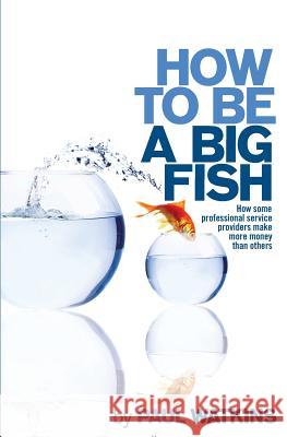 How to be a Big Fish: How some professional service providers make more money than others