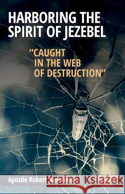 Harboring the Spirit of Jezebel: Caught in the web of Destruction