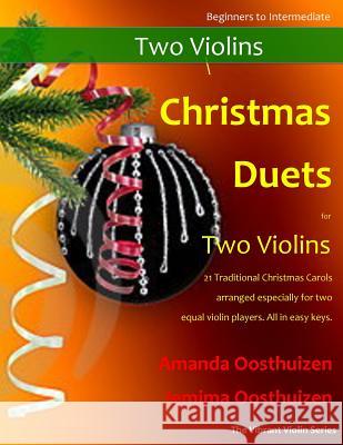 Christmas Duets for Two Violins: 21 Traditional Christmas Carols Arranged for Two Equal Violin Players of Intermediate Standard