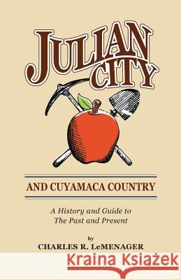 Julian City and Cuyamaca Country: A History and Guide to the Past and Present