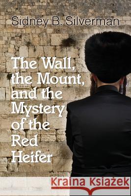 The Wall, the Mount, and the Mystery of the Red Heifer