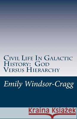 Civil Life in Galactic History: God Versus Hierarchy: The Dialectic Between Choice and Bureaucracy