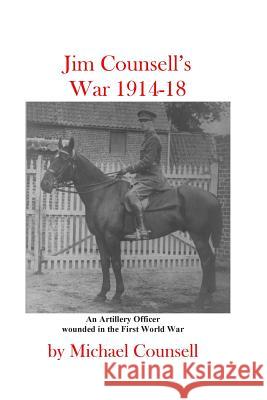 Jim Counsell's War 1914-18: An officer who was wounded in the First World War