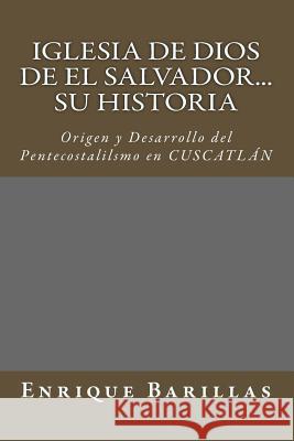 Iglesia de Dios de El Salvador...Su Historia: Origen y Desarrollo del Pentecostalilsmo en El Salvador