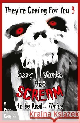 They're Coming For You 3: Scary Stories that Scream to be Read? Thrice