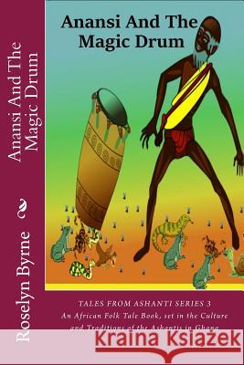 Anansi And The Magic Drum: An African Folk Tale Book, set in the Culture and Traditions of the Ashantis in Ghana