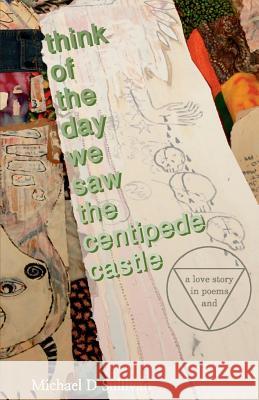 think of the day we saw the centipede castle: a love story in poems and