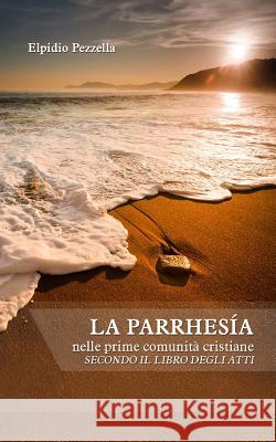La parrhesia: nelle prime comunità cristiane secondo il libro degli Atti