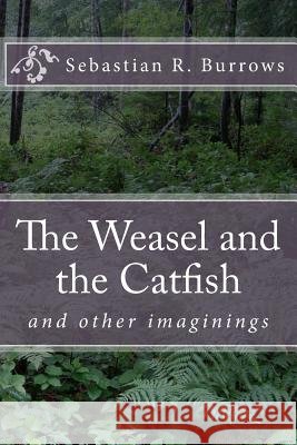 The Weasel and the Catfish: And Other Imaginings