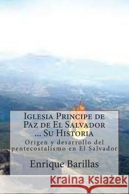 Iglesia Principe de Paz de El Salvador ... Su Historia: Origen y desarrollo del pentecostalismo en El Salvador