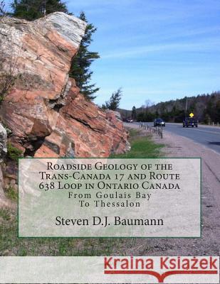 Roadside Geology of the Trans-Canada 17 and Route 638 Loop in Ontario Canada: From Goulais Bay to Thessalon