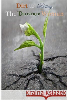 Dirt to Destiny, The Delivered Woman: From Conditional to Purposeful Praise