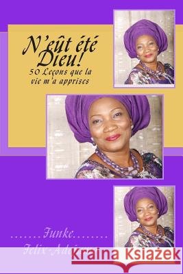 N'eût été Dieu!: 50 Leçons que la vie m'a apprises